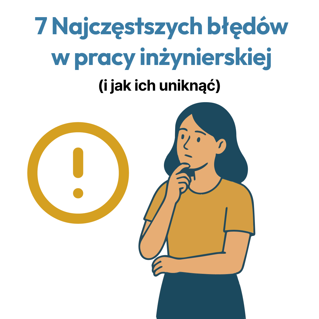 7 najczęstszych błędów w pracy inżynierskiej (i jak ich uniknąć)?